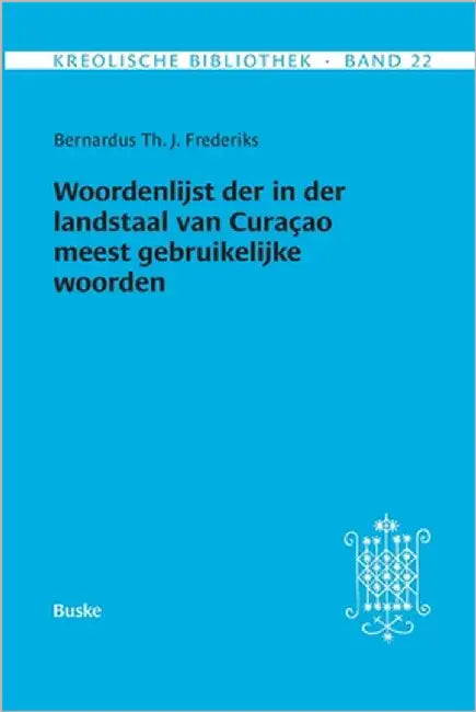 Kreolische Bibliothek 22: Woordenlijst der in der landstaal van Curaçao meest gebruikelijke woorden by Frederiks, Bernardus Th J.