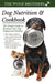 Dog Nutrition and Cookbook: The Simple Guide to Keeping Your Dog Happy and Healthy by The Woof Brothers