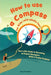 How to use a compass for kids (and adults too!): Your Little Guide to Becoming an Expert Navigator With a Trusty Compass by Henry D. Bridges