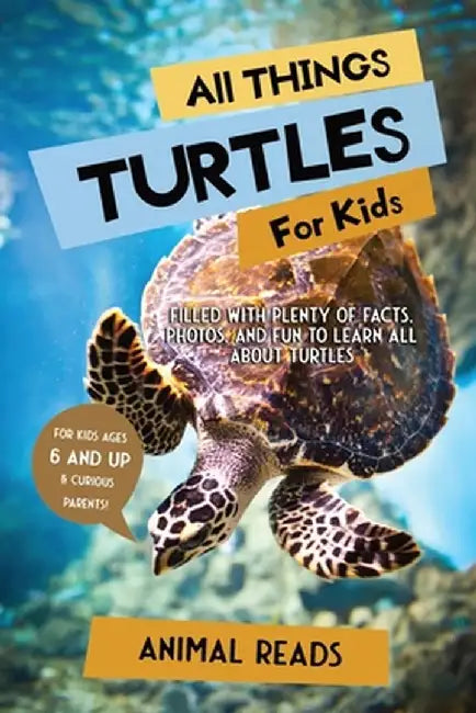 All Things Turtles For Kids: Filled With Plenty of Facts, Photos, and Fun to Learn all About Turtles by Animal Reads