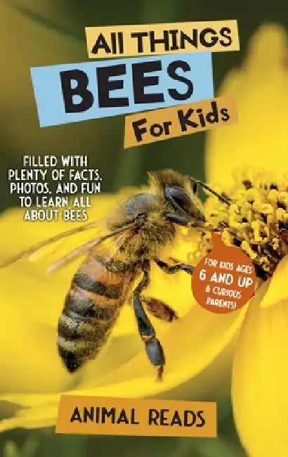 All Things Bees For Kids: Filled With Plenty of Facts, Photos, and Fun to Learn all About Bees by Animal Reads