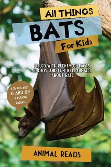 All Things Bats For Kids: Filled With Plenty of Facts, Photos, and Fun to Learn all About Bats by Animal Reads