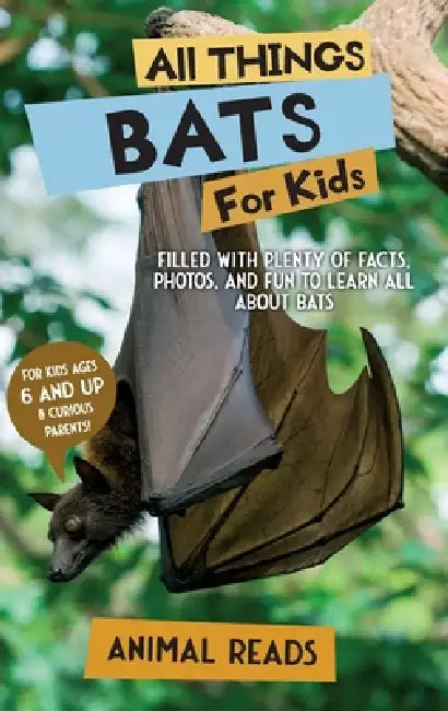 All Things Bats For Kids: Filled With Plenty of Facts, Photos, and Fun to Learn all About Bats by Animal Reads
