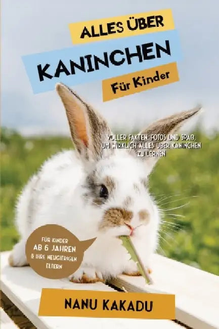 Alles über Kaninchen für Kinder: Voller Fakten, Fotos und Spaß, um wirklich alles über Kaninchen zu lernen by Nanu Kakadu