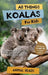 All Things Koalas For Kids: Filled With Plenty of Facts, Photos, and Fun to Learn all About Koala Bears by Animal Reads