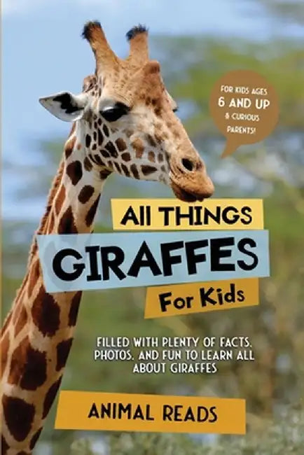 All Things Giraffes For Kids: Filled With Plenty of Facts, Photos, and Fun to Learn all About Giraffes by Animal Reads