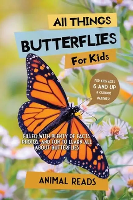 All Things Butterflies For Kids: Filled With Plenty of Facts, Photos, and Fun to Learn all About Butterflies by Animal Reads