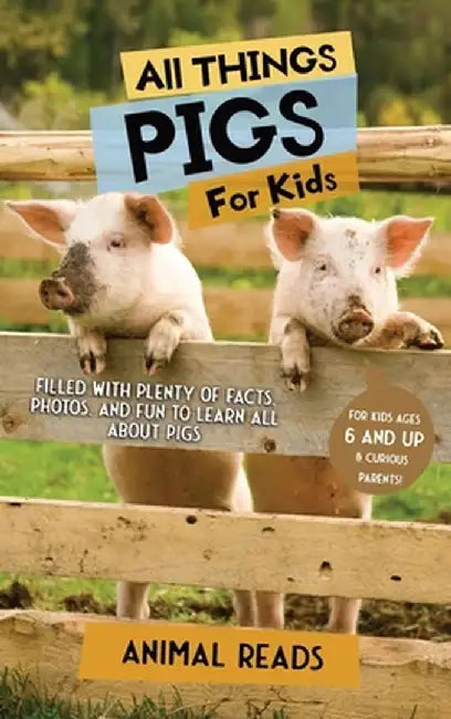 All Things Pigs For Kids: Filled With Plenty of Facts, Photos, and Fun to Learn all About Pigs by Animal Reads