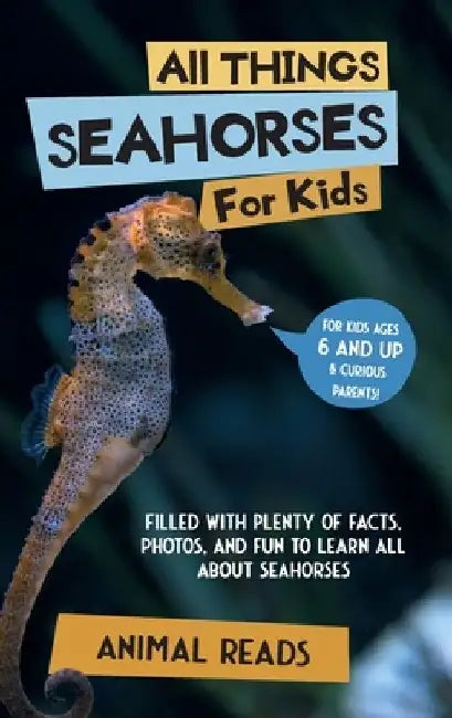 All Things Seahorses For Kids: Filled With Plenty of Facts, Photos, and Fun to Learn all About Seahorses by Animal Reads