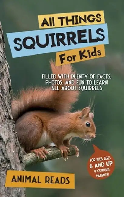 All Things Squirrels For Kids: Filled With Plenty of Facts, Photos, and Fun to Learn all About Squirrels by Animal Reads