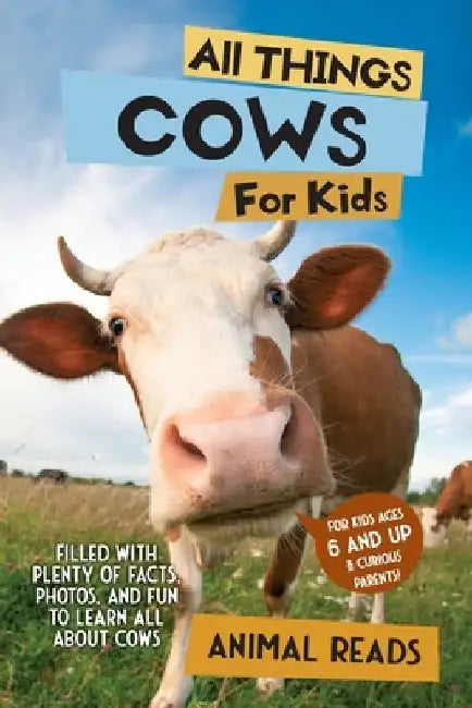 All Things Cows For Kids: Filled With Plenty of Facts, Photos, and Fun to Learn all About Cows by Animal Reads