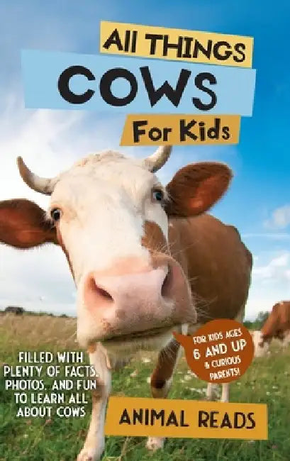 All Things Cows For Kids: Filled With Plenty of Facts, Photos, and Fun to Learn all About Cows by Animal Reads