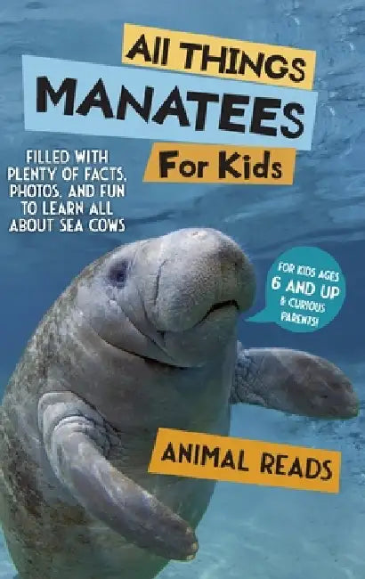 All Things Manatees For Kids: Filled With Plenty of Facts, Photos, and Fun to Learn all About Sea Cows by Animal Reads