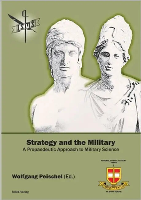 Strategy and the Military: A Propaedeutic Approach to Military Science by Peischel, Wolfgang