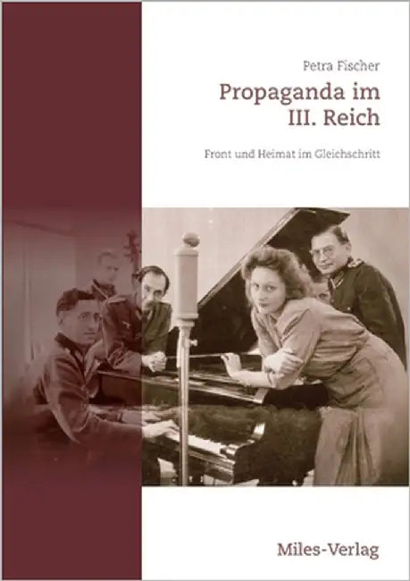 Propaganda im III. Reich - Front und Heimat im Gleichschritt by Fischer, Petra