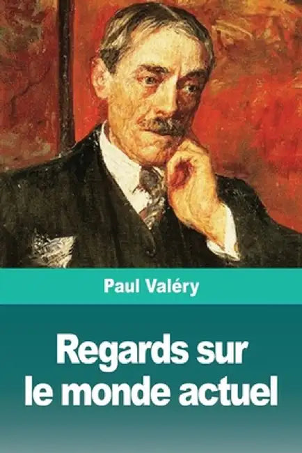 Regards sur le monde actuel by Paul Valery