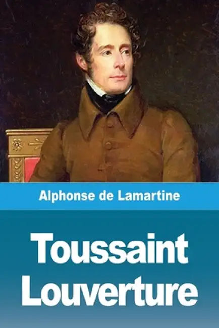 Toussaint Louverture by Alphonse De Lamartine