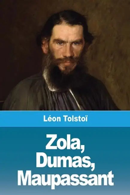 Zola, Dumas, Maupassant by Léon Tolstoï