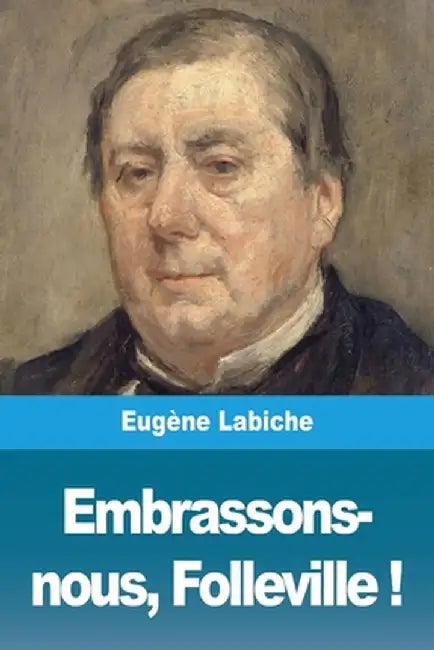 Embrassons-nous, Folleville ! by Eugène Labiche