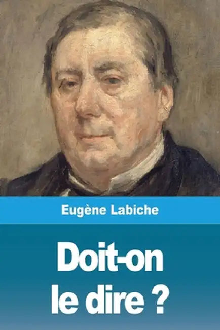 Doit-on le dire ? by Eugène Labiche
