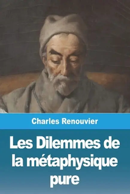 Les Dilemmes de la métaphysique pure by Charles Renouvier