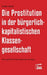 Die Prostitution In Der Gegenwärtigen Bürgerlichkapitalistischen Klassengesellschaft by Nadja Habibi