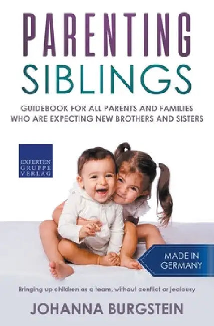 Parenting Siblings: Guidebook for all Parents and Families who are Expecting new Brothers and Sisters - Bringing up Children as a Team, Wi by Johanna Burgstein