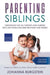 Parenting Siblings: Guidebook for all Parents and Families who are Expecting new Brothers and Sisters - Bringing up Children as a Team, Wi by Johanna Burgstein