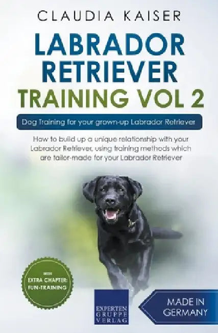 Labrador Retriever Training Vol. 2: Dog Training for your grown-up Labrador Retriever by Claudia Kaiser