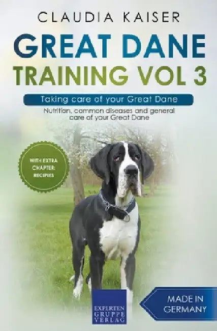 Great Dane Training Vol 3 - Taking care of your Great Dane: Nutrition, common diseases and general care of your Great Dane by Claudia Kaiser