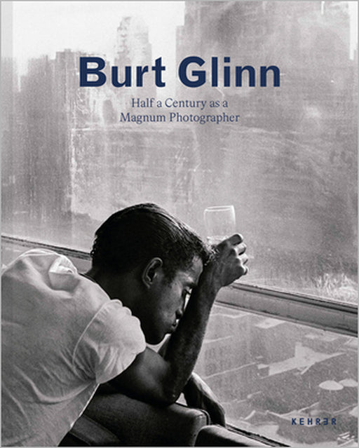 Burt Glinn: Half a Century as a Magnum Photographer by Burt Glinn, Sarah Stacke, Elena Prohaska Glinn