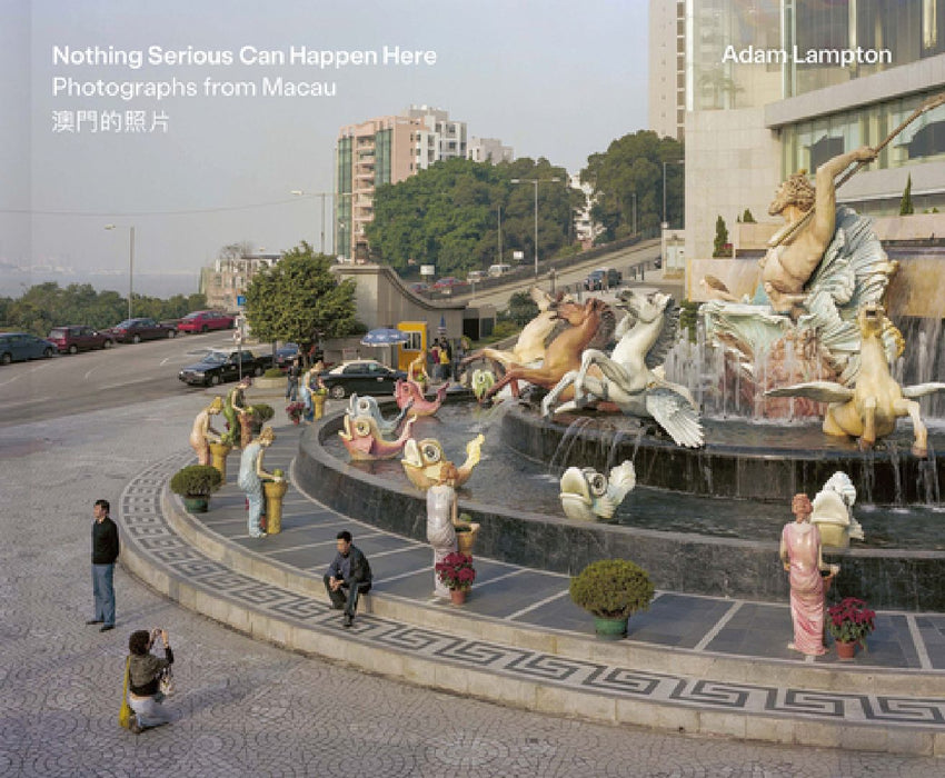 Nothing Serious Can Happen Here: Photographs from Macau by Adam Lampton