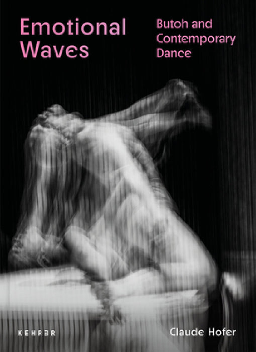 Emotional Waves: Butoh and Contemporary Dance by Claude Hofer, Claude Hofer, Alice Baldock
