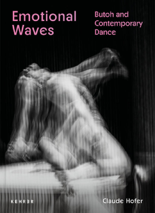 Emotional Waves: Butoh and Contemporary Dance by Claude Hofer, Claude Hofer, Alice Baldock