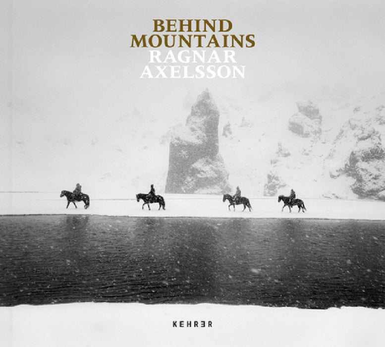 Behind Mountains by Ragnar Axelsson, Ragnar Axelsson, Ragnar Axelsson