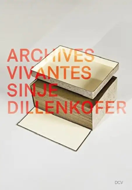 Sinje Dillenkofer: Archives Vivantes by Ingeborg Domes, Johannes Meinhardt, Sinje Dillenkofer