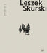 Leszek Skurski - Werkverzeichnis Band 1: Werke Von 1990-2024 / Catalogue Raisonné Vol. 1: Works from 1990-2024 by Mark Gisbourne