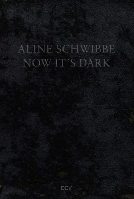 Aline Schwibbe - Now It's Dark by Beate Scheder, Nadine Isabelle Henrich, Hans-Jörg Clement Clement