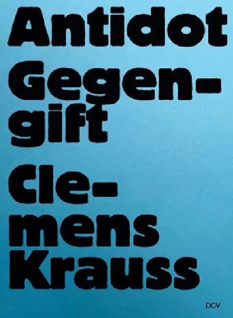 Clemens Krauss: Antidot Gegengift by Marc Wellmann, Anna Meinecke, Antje Schunke