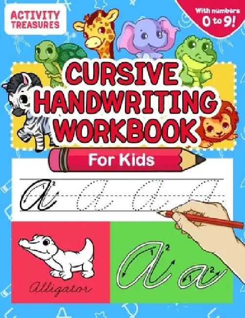Cursive Handwriting Workbook for Kids: A Fun Practice Workbook To Learn The Cursive Handwriting Of The Alphabet And Numbers From 0 To 9 For Kids! by Activity Treasures