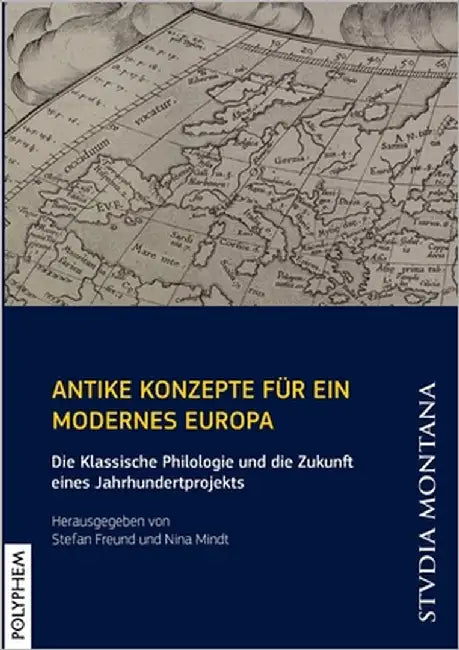 Antike Konzepte für ein modernes Europa: Die Klassische Philologie und die Zukunft eines Jahrhundertprojekts by Freund, Stefan
