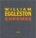 William Eggleston: Chromes by William Eggleston, Thomas Weski, Winston Eggleston