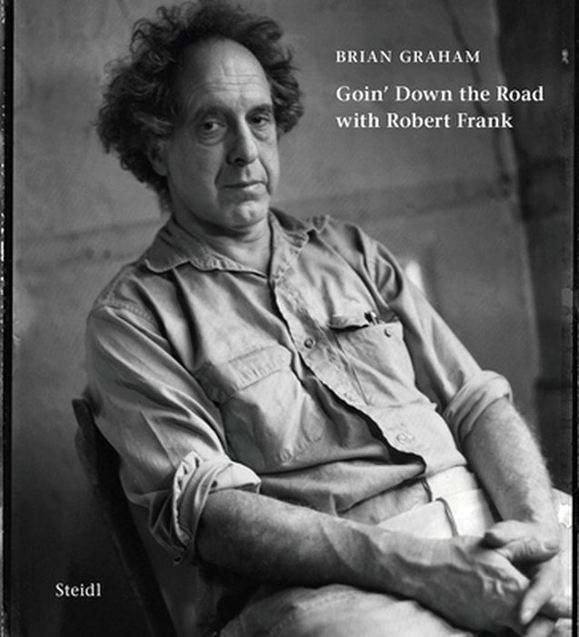 Brian Graham: Goin' Down the Road with Robert Frank by Brian Graham