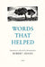 Words That Helped: Quotations Collected by the Photographer Robert Adams by Robert Adams