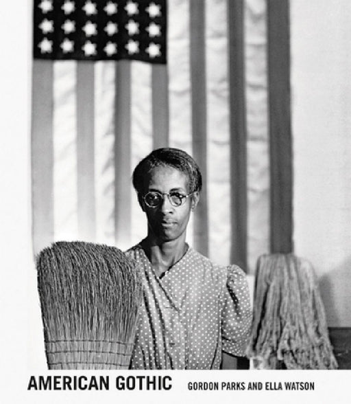 Gordon Parks: American Gothic: Gordon Parks and Ella Watson by Gordon Parks