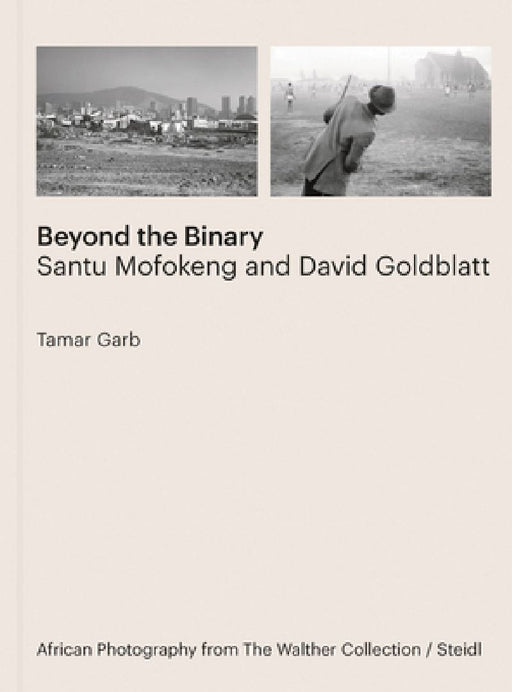 Tamar Garb: Beyond the Binary: Santu Mofokeng and David Goldblatt African Photography from The Walther Collection by Santu Mofokeng