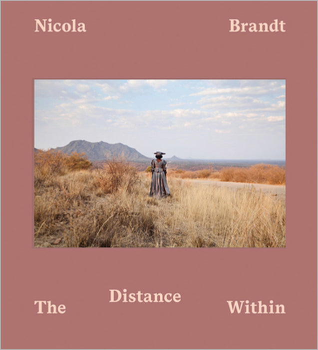 Nicola Brandt: The Distance Within by Nicola Brandt, Nicola Brandt, Alexandra Dodd