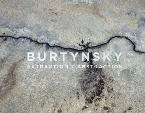 Edward Burtynsky: Extraction/Abstraction by Edward Burtynsky