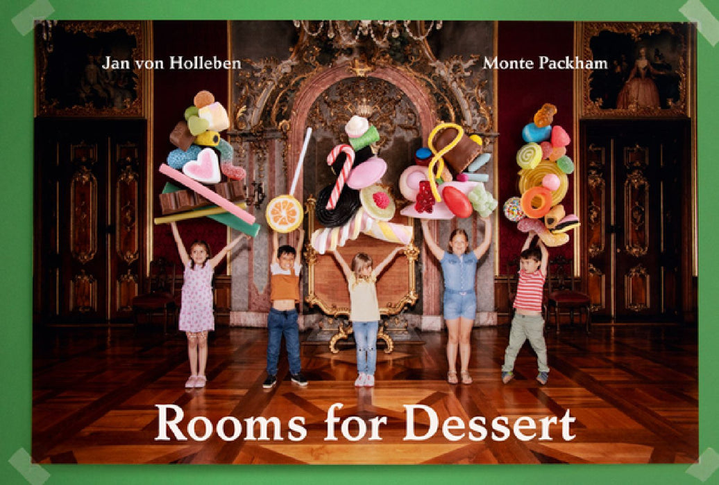 Jan Von Holleben & Monte Packham: Rooms for Dessert by Jan Von Holleben