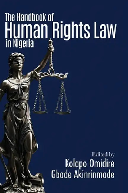 The Handbook of Human Rights Law in Nigeria by Kolapo Omidire, Gbade Akinrinmade